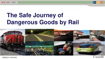 The Safe Journey of  Dangerous Goods by Rail  RDIMS # 14054460  PURPOSE - To get a better