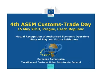 4th ASEM Customs-Trade Day  15 May 2013, Prague, Czech Republic  Mutual Recognition of Authorised