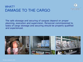 WHAT?  DAMAGE TO THE CARGO  The safe stowage and securing of cargoes depend on proper  planning,