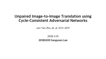 Unpaired Image-to-Image Translation using  Cycle-Consistent Adversarial Networks  Jun-Yan Zhu, et,