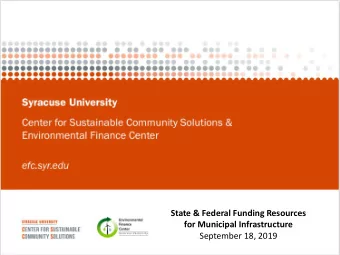 State &amp; Federal Funding Resources  for Municipal Infrastructure  September 18, 2019  Have you