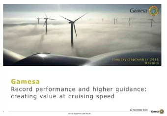 Gamesa  Record performance and higher guidance:  creating value at cruising speed  10 November 2016