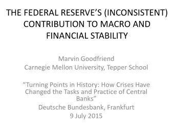 THE FEDERAL RESERVES (INCONSISTENT)  CONTRIBUTION TO MACRO AND  FINANCIAL STABILITY  Marvin