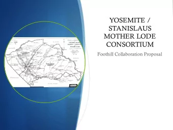 YOSEMITE /  STANISLAUS  MOTHER LODE  CONSORTIUM  Foothill Collaboration Proposal  Rebuilding Year