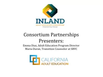 Consortium Partnerships  Presenters:  Emma Diaz, Adult Education Program Director  Maria Duran,