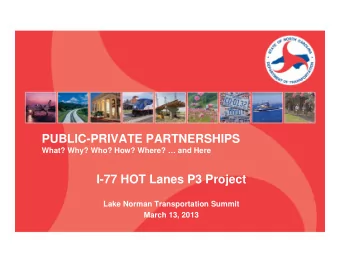 PUBLIC-PRIVATE PARTNERSHIPS  What? Why? Who? How? Where?  and Here  I-77 HOT Lanes P3 Project