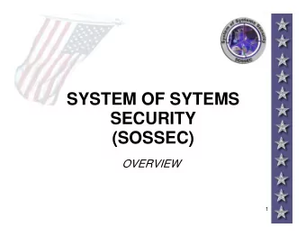 SYSTEM OF SYTEMS  SECURITY  (SOSSEC)  OVERVIEW  1  VISION  A fully capable System of Systems for