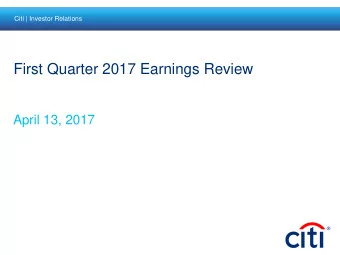 First Quarter 2017 Earnings Review  April 13, 2017  Overview First quarter showed continued