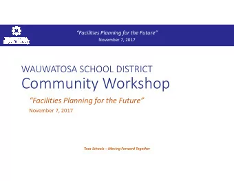 Community Workshop  Facilities Planning for the Future  November 7, 2017  Tosa Schools