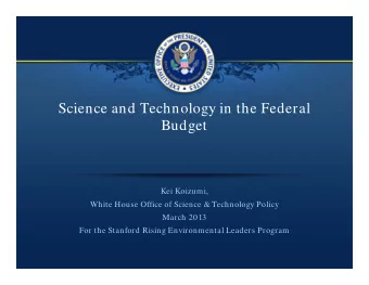 Science and Technology in the Federal  Budget  Kei Koizumi,  White House Office of Science &amp;