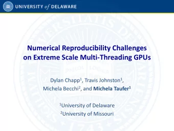 Numerical Reproducibility Challenges  on Extreme Scale Multi-Threading GPUs Dylan Chapp 1 , Travis