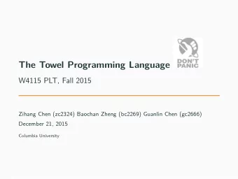 The Towel Programming Language  W4115 PLT, Fall 2015  Zihang Chen (zc2324) Baochan Zheng (bc2269)
