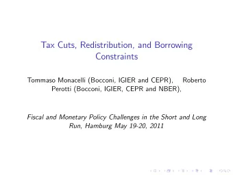 Tax Cuts, Redistribution, and Borrowing  Constraints  Tommaso Monacelli (Bocconi, IGIER and CEPR),