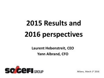2015 Results and  2016 perspectives  Laurent Hebenstreit, CEO  Yann Albrand, CFO Milano,  March 1