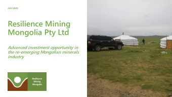 Resilience Mining  Mongolia Pty Ltd  Advanced investment opportunity in  the re-emerging Mongolian