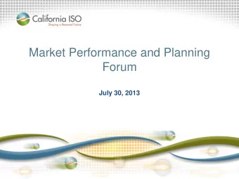 Market Performance and Planning  Forum  July 30, 2013  Objective:  Enable dialogue on