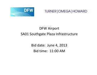DFW Airport  SA01 Southgate Plaza Infrastructure  Bid date:  June 4, 2013  Bid time:  11:00 AM
