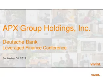 APX Group Holdings, Inc.  Deutsche Bank  Leveraged Finance Conference  September 30, 2015  1
