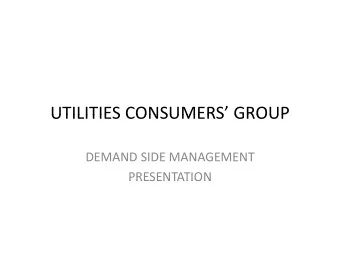 UTILITIES CONSUMERS GROUP UTILITIES CONSUMERS GROUP DEMAND SIDE MANAGEMENT  PRESENTATION