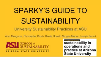 SPARKYS GUIDE TO  SUSTAINABILITY  University Sustainability Practices at ASU  Aryn Musgrave,
