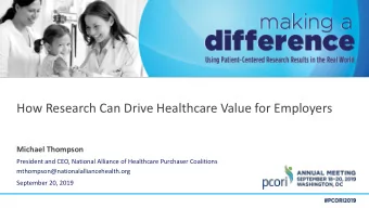 How Research Can Drive Healthcare Value for Employers  Michael Thompson  President and CEO,
