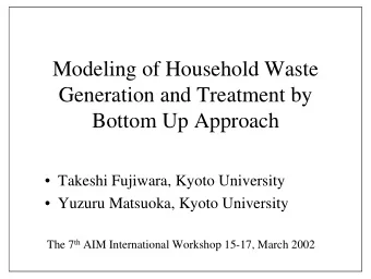 Modeling of Household Waste  Generation and Treatment by  Bottom Up Approach   Takeshi Fujiwara,