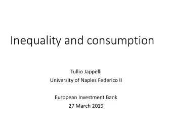 Inequality and consumption  Tullio Jappelli  University of Naples Federico II  European Investment
