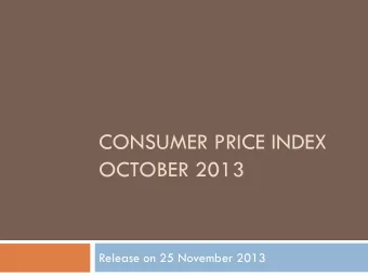 CONSUMER PRICE INDEX  OCTOBER 2013  Release on 25 November 2013  Inflation rate for October 2013