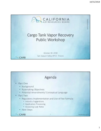 Cargo Tank Vapor Recovery  Public Workshop  October 30, 2018  San Joaquin Valley APCD  Fresno  1