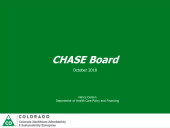 CHASE Board  October 2018  Nancy Dolson  Department of Health Care Policy and Financing  Our