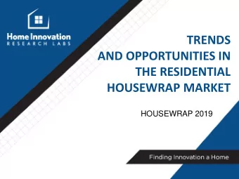 AND OPPORTUNITIES IN  THE RESIDENTIAL  HOUSEWRAP MARKET  HOUSEWRAP 2019  Home Innovation Research