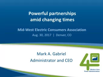 amid changing times  Mid-West Electric Consumers Association  Aug. 30, 2017  |  Denver, CO  Mark A.
