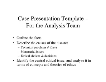 Case Presentation Template   For the Analysis Team   Outline the facts   Describe the