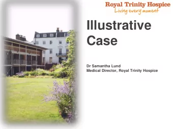 Case  Dr Samantha Lund  Medical Director, Royal Trinity Hospice  Conflicts of interest    Nil