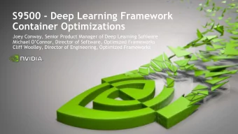 S9500 - Deep Learning Framework  Container Optimizations  Joey Conway, Senior Product Manager of