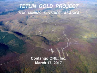 TETLIN  GOLD  PROJECT  TOK  MINING  DISTRICT,  ALASKA  Contango ORE, Inc.  March 17, 2017  1