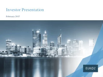 Investor Presentation  February 2017  Executive Summary  Euroz Lim ited  is a  grow ing a nd  d iv