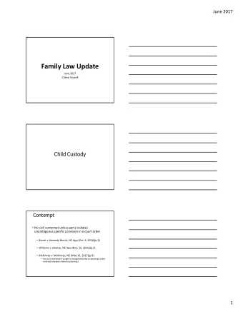 Family Law Update June 2017 Cheryl Howell  Child Child Cus  Custody  Conte  ntempt  pt  No civil