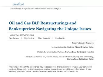 Oil and Gas E&amp;P Restructurings and Bankruptcies: Navigating the Unique Issues  WEDNESDAY,