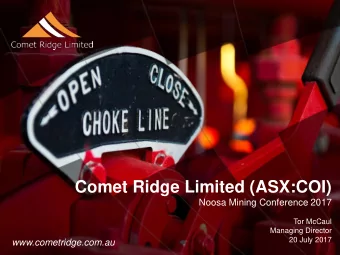Comet Ridge Limited (ASX:COI)  Noosa Mining Conference 2017  Tor McCaul  Managing Director  20 July