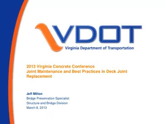 2013 Virginia Concrete Conference  Joint Maintenance and Best Practices in Deck Joint  Replacement