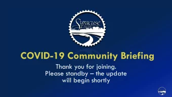 COVID-19 Community Briefing  Thank you for joining. Please standby  the update  will begin