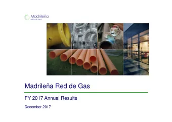 Madrilea Red de Gas  FY 2017 Annual Results  December 2017  Table of Contents  Executive Summary
