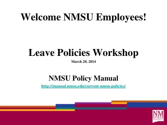 Welcome NMSU Employees!  Leave Policies Workshop  March 20, 2014  NMSU Policy Manual
