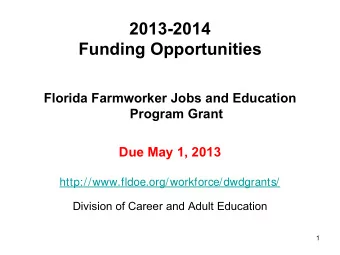 2013-2014 Funding Opportunities  Florida Farmworker Jobs and Education  Program Grant  Due May 1,