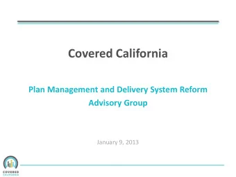 Covered California  Plan Management and Delivery System Reform  Advisory Group  January 9, 2013