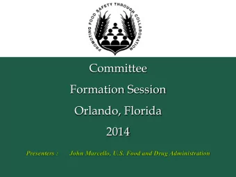 Committee  Formation Session  Orlando, Florida  2014  Presenters :       John Marcello, U.S. Food