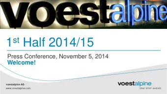1 st Half 2014/15  Press Conference, November 5, 2014  Welcome!  voestalpine AG  voestalpine AG