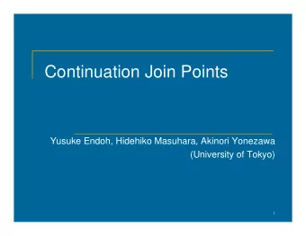 Continuation Join Points  Yusuke Endoh, Hidehiko Masuhara, Akinori Yonezawa  (University of Tokyo)