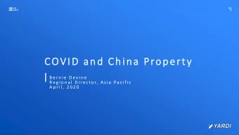 COVID and China Property  B ern ie Devin e  Reg ion al Direc tor,  A sia Pac ific  A p ril, 2 0 2 0